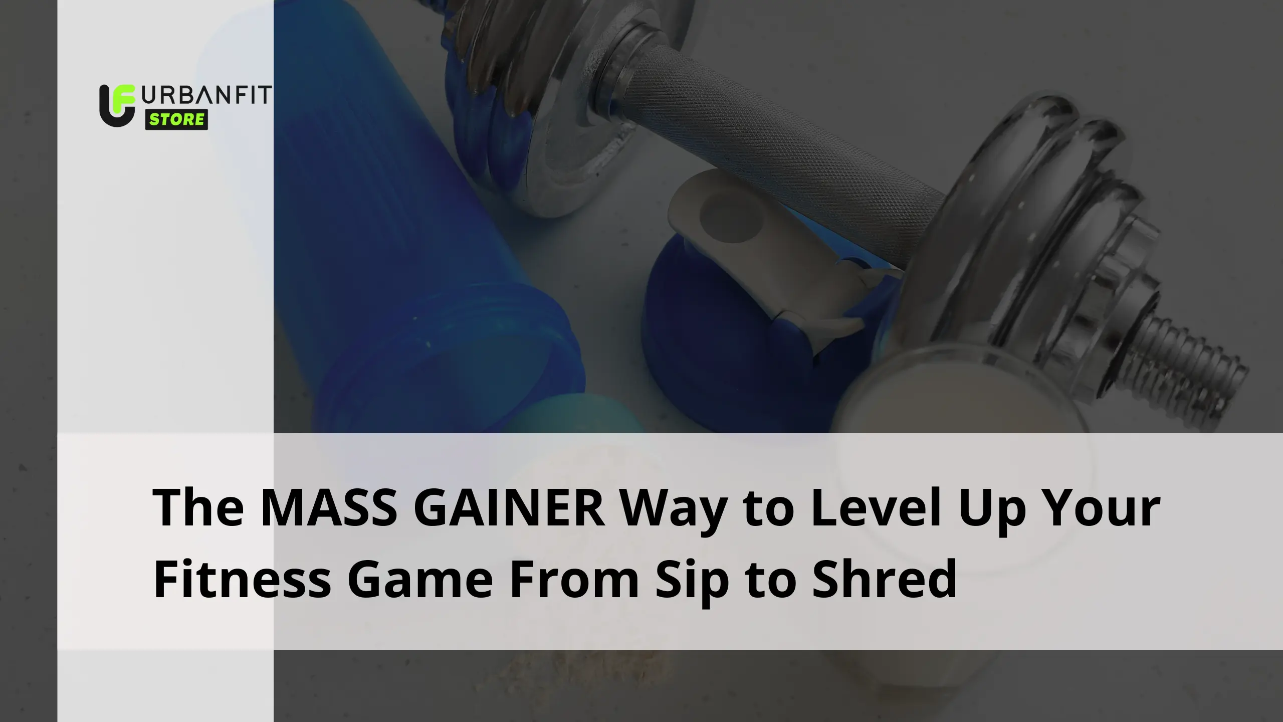 The MASS GAINER Way to Level Up Your Fitness Game From Sip to Shred 